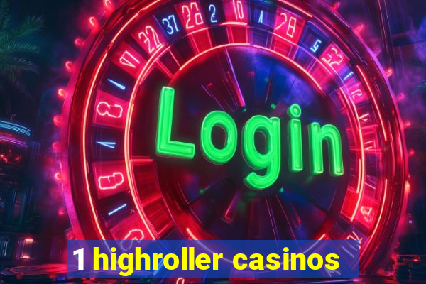 1 highroller casinos